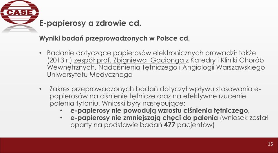 przeprowadzonych badań dotyczył wpływu stosowania e- papierosów na ciśnienie tętnicze oraz na efektywne rzucenie palenia tytoniu.