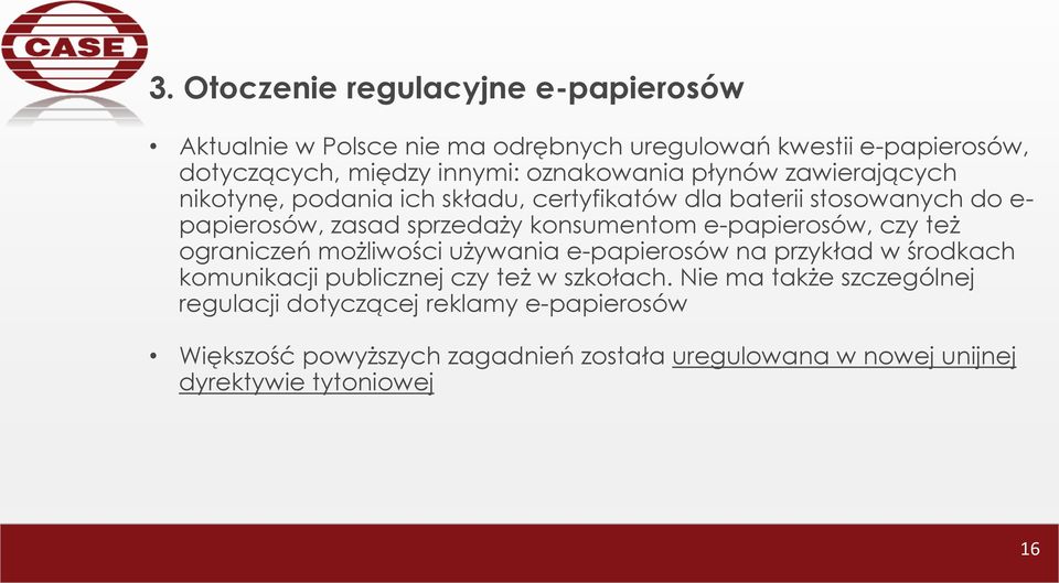 konsumentom e-papierosów, czy też ograniczeń możliwości używania e-papierosów na przykład w środkach komunikacji publicznej czy też w szkołach.