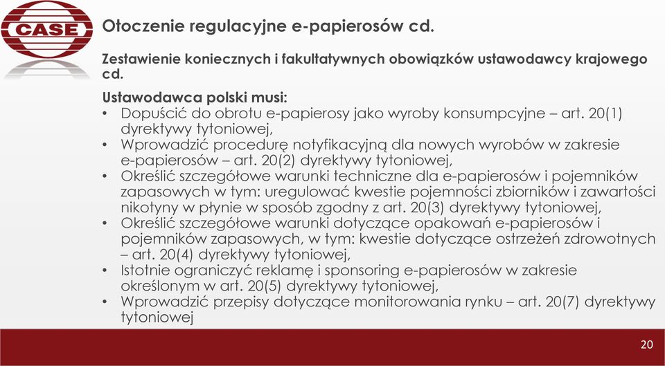 20(2) dyrektywy tytoniowej, Określić szczegółowe warunki techniczne dla e-papierosów i pojemników zapasowych w tym: uregulować kwestie pojemności zbiorników i zawartości nikotyny w płynie w sposób