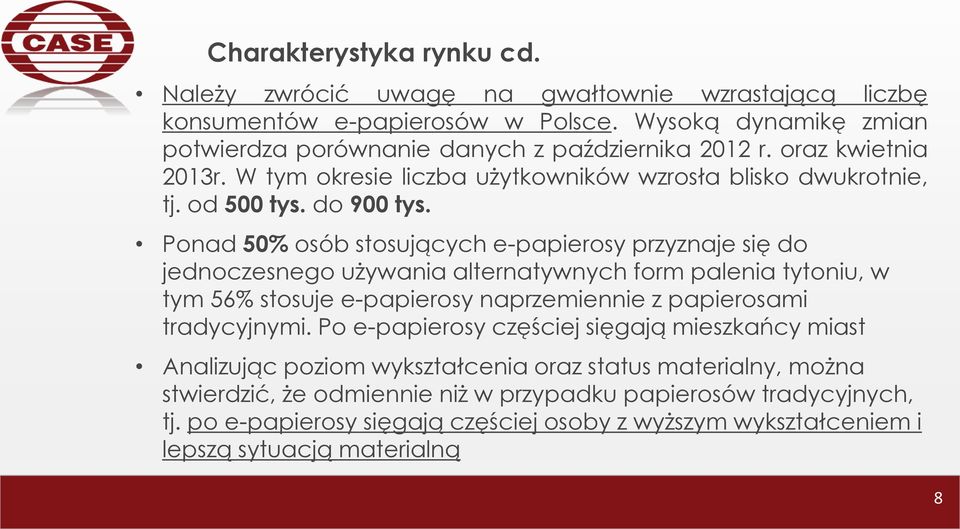 Ponad 50% osób stosujących e-papierosy przyznaje się do jednoczesnego używania alternatywnych form palenia tytoniu, w tym 56% stosuje e-papierosy naprzemiennie z papierosami tradycyjnymi.