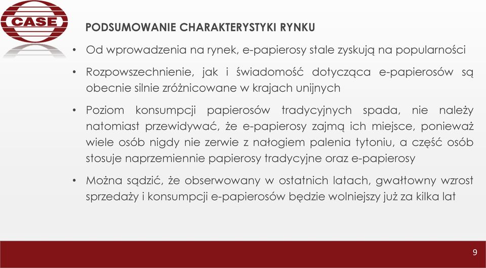 e-papierosy zajmą ich miejsce, ponieważ wiele osób nigdy nie zerwie z nałogiem palenia tytoniu, a część osób stosuje naprzemiennie papierosy tradycyjne