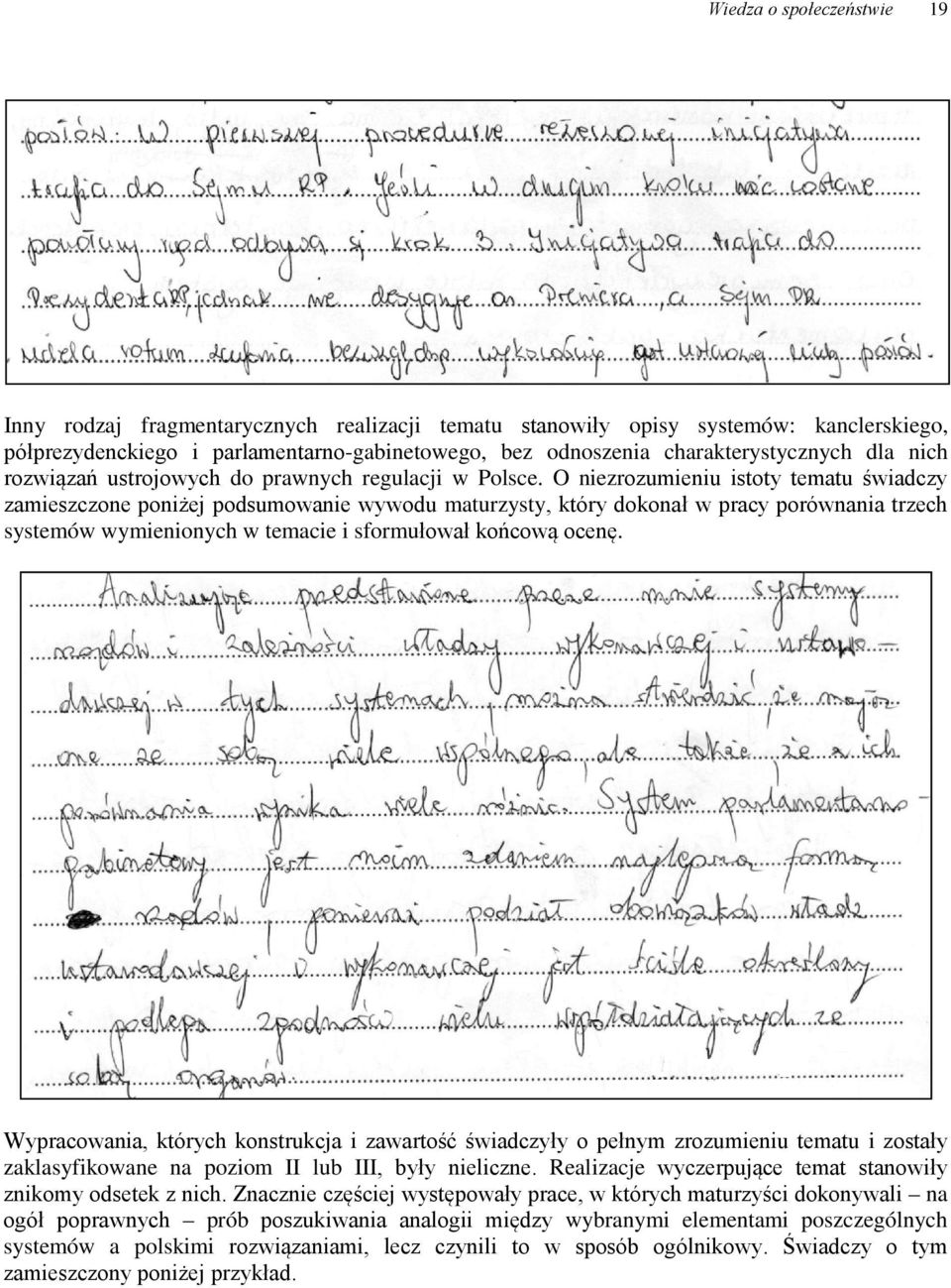 O niezrozumieniu istoty tematu świadczy zamieszczone poniżej podsumowanie wywodu maturzysty, który dokonał w pracy porównania trzech systemów wymienionych w temacie i sformułował końcową ocenę.