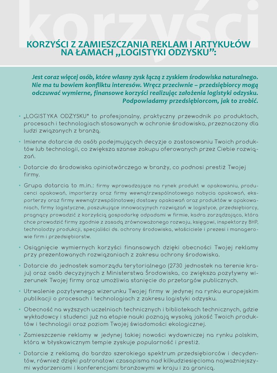 LOGISTYKA ODZYSKU to profesjonalny, praktyczny przewodnik po produktach, procesach i technologiach stosowanych w ochronie środowiska, przeznaczony dla ludzi związanych z branżą.