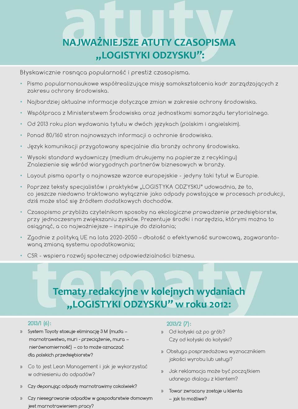 Współpraca z Ministerstwem Środowiska oraz jednostkami samorządu terytorialnego. Od 2013 roku plan wydawania tytułu w dwóch językach (polskim i angielskim).