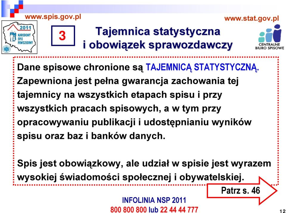 pracach spisowych, a w tym przy opracowywaniu publikacji i udostępnianiu wyników spisu oraz baz i banków