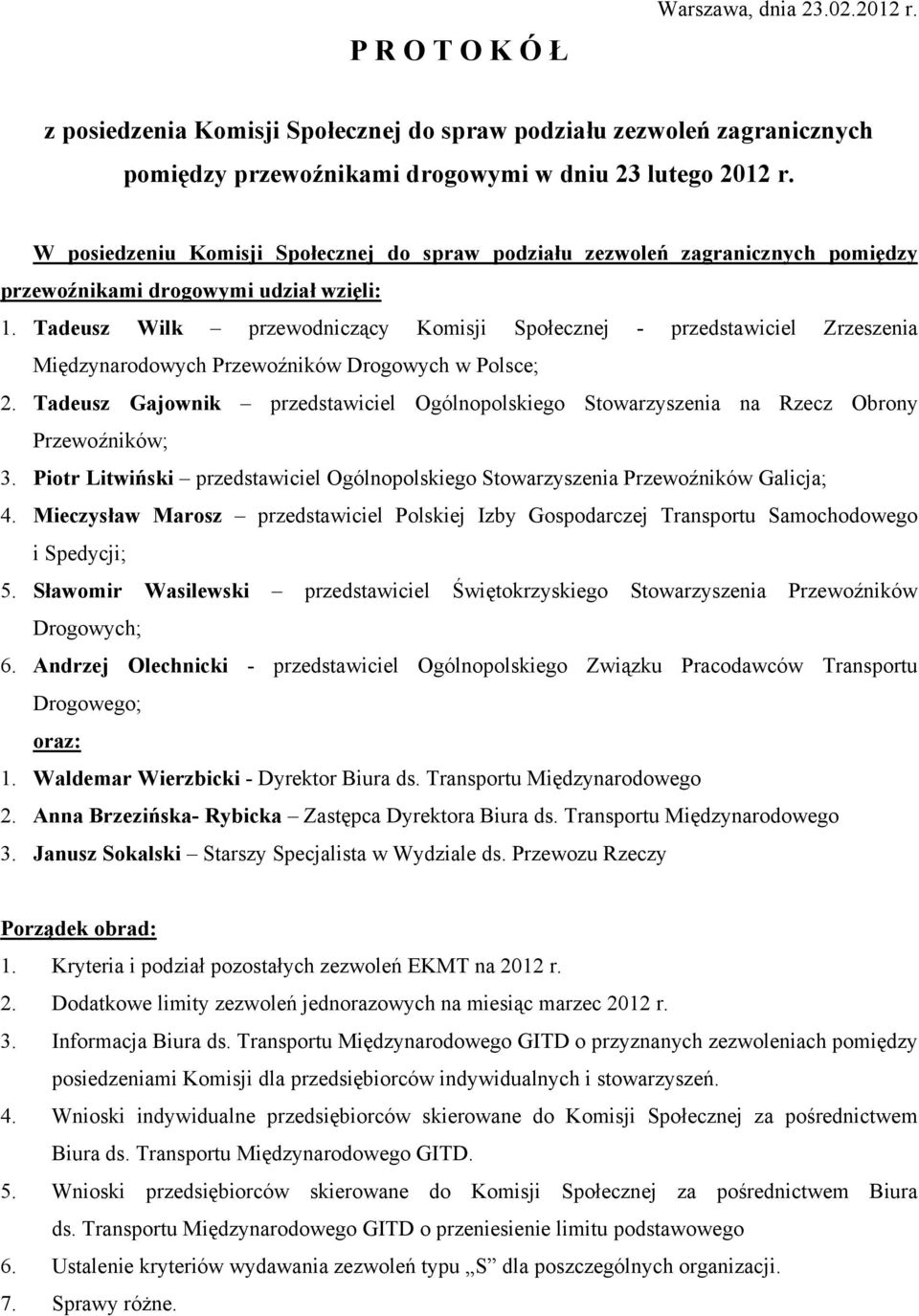 Tadeusz Wilk przewodniczący Komisji Społecznej - przedstawiciel Zrzeszenia Międzynarodowych Przewoźników Drogowych w Polsce; 2.