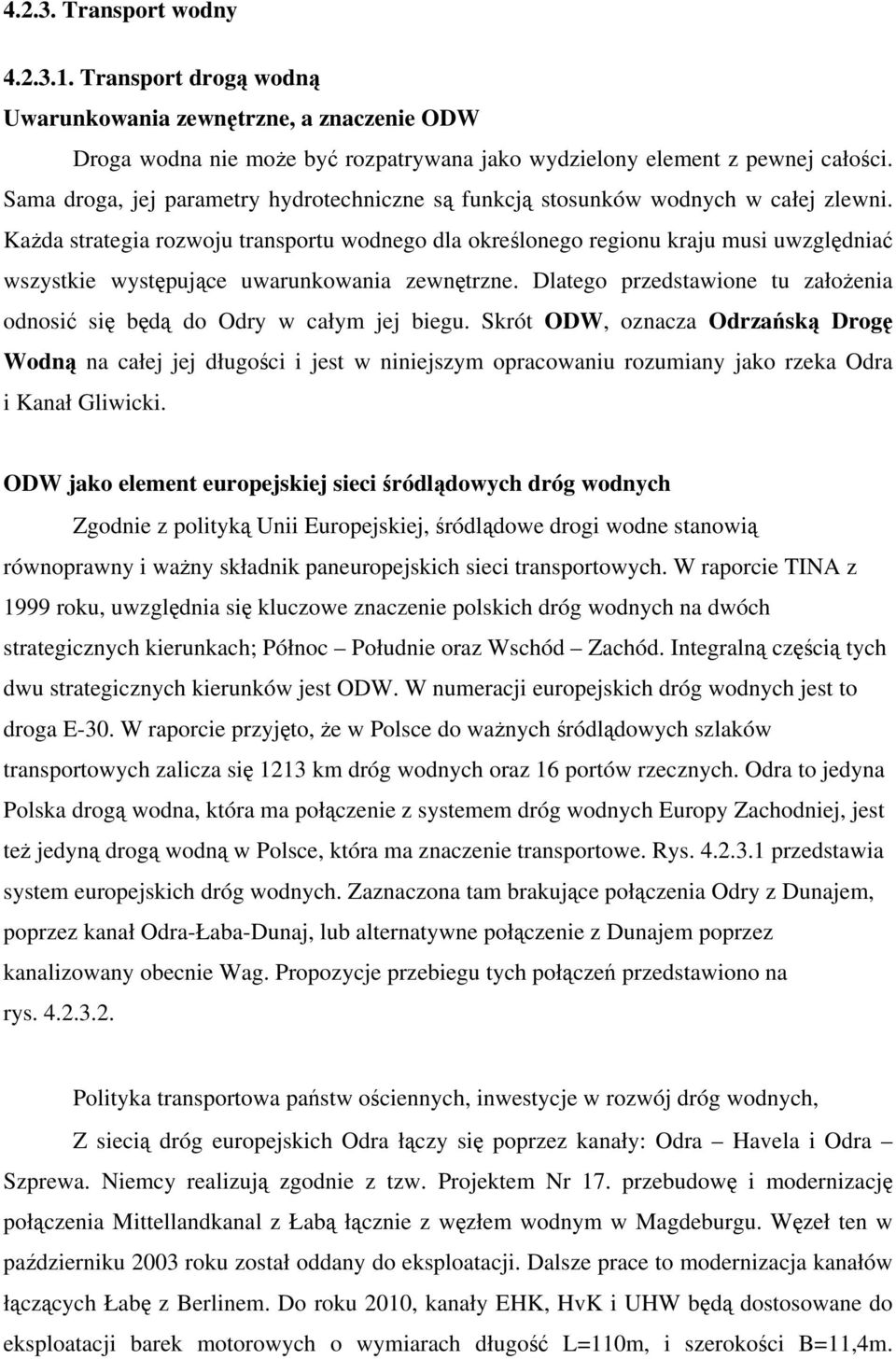 Każda strategia rozwoju transportu wodnego dla określonego regionu kraju musi uwzględniać wszystkie występujące uwarunkowania zewnętrzne.