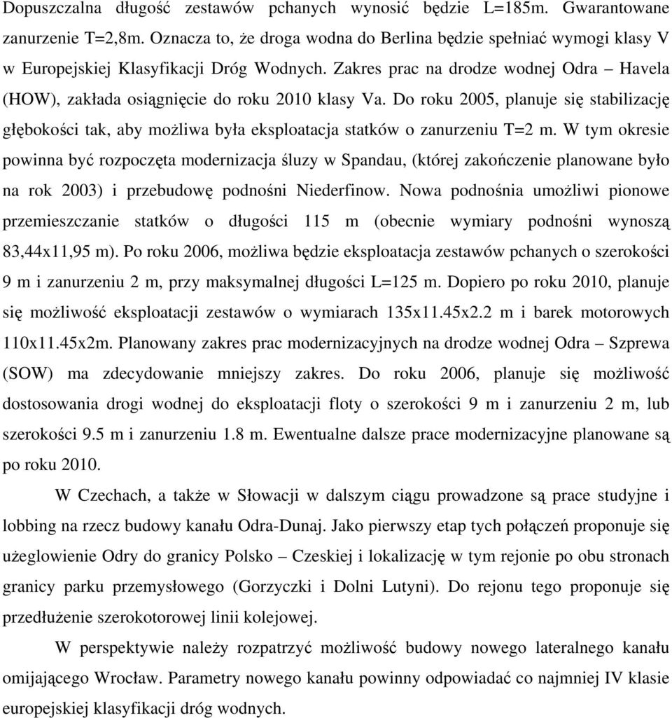 Zakres prac na drodze wodnej Odra Havela (HOW), zakłada osiągnięcie do roku 2010 klasy Va.