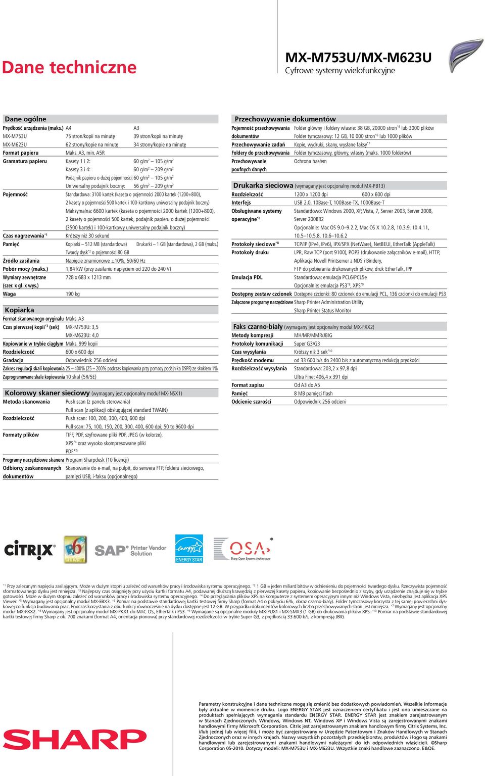 A5R Gramatura papieru Kasety 1 i 2: 60 g/m 2 105 g/m 2 Kasety 3 i 4: 60 g/m 2 209 g/m 2 Podajnik papieru o dużej pojemności: 60 g/m 2 105 g/m 2 Uniwersalny podajnik boczny: 56 g/m 2 209 g/m 2