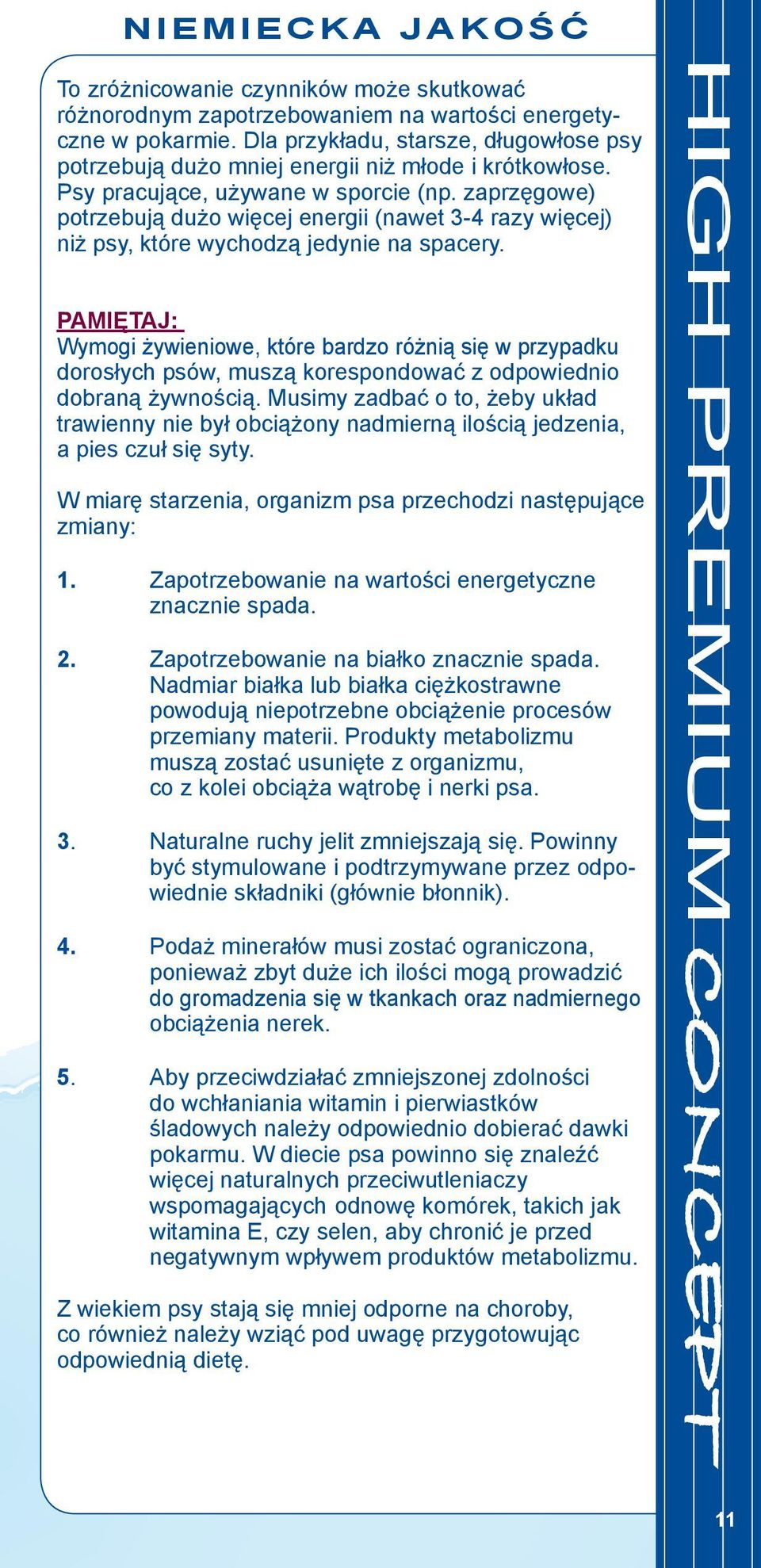zaprzęgowe) potrzebują dużo więcej energii (nawet 3-4 razy więcej) niż psy, które wychodzą jedynie na spacery.