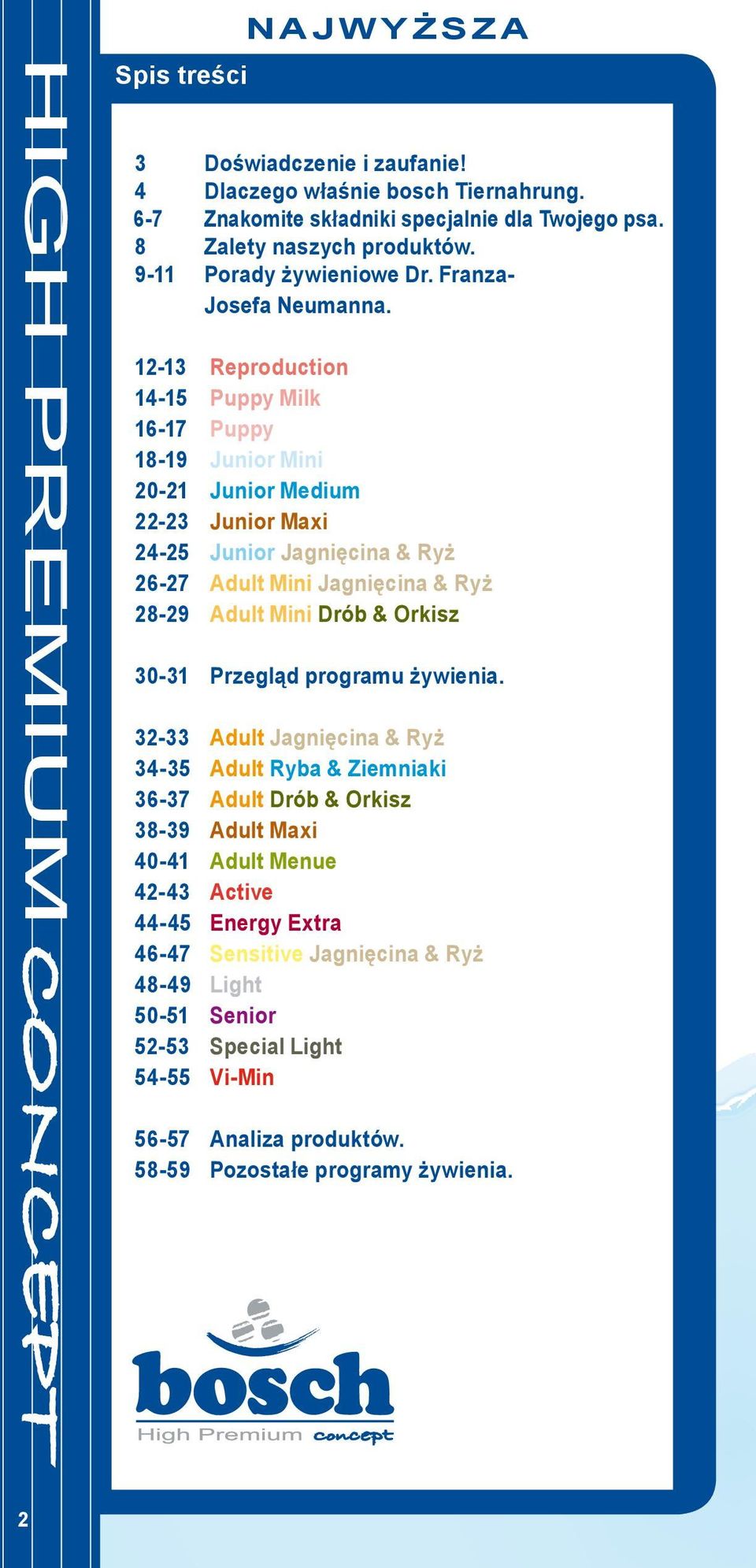12-13 Reproduction 14-15 Puppy Milk 16-17 Puppy 18-19 Junior Mini 20-21 Junior Medium 22-23 Junior Maxi 24-25 Junior Jagnięcina & Ryż 26-27 Adult Mini Jagnięcina & Ryż 28-29 Adult Mini