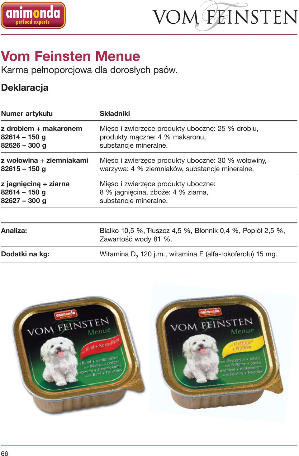 mineralne. z wołowina + ziemniakami Mięso i zwierzęce produkty uboczne: 30 % wołowiny, 82615 150 g warzywa: 4 % ziemniaków, substancje mineralne.