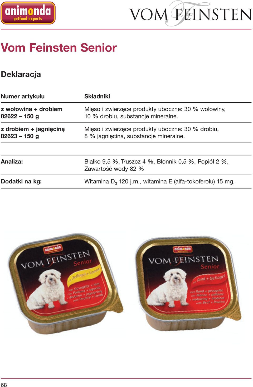 z drobiem + jagnięciną Mięso i zwierzęce produkty uboczne: 30 % drobiu, 82623 150 g 8 % jagnięcina, substancje