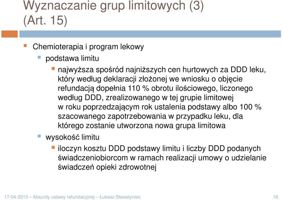 refundacją dopełnia 110 % obrotu ilościowego, liczonego według DDD, zrealizowanego w tej grupie limitowej w roku poprzedzającym rok ustalenia podstawy albo 100 %