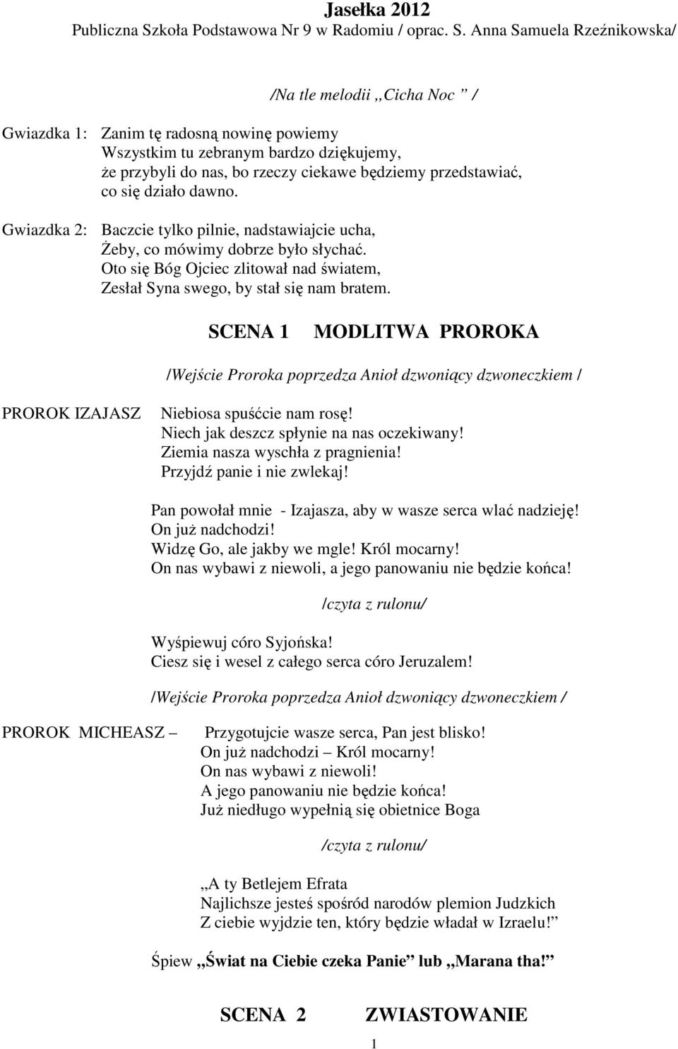 Anna Samuela Rzeźnikowska/ /Na tle melodii,,cicha Noc / Gwiazdka 1: Zanim tę radosną nowinę powiemy Wszystkim tu zebranym bardzo dziękujemy, Ŝe przybyli do nas, bo rzeczy ciekawe będziemy