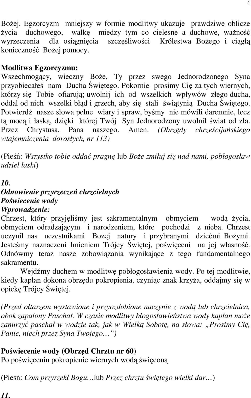 konieczność BoŜej pomocy. Modlitwa Egzorcyzmu: Wszechmogący, wieczny BoŜe, Ty przez swego Jednorodzonego Syna przyobiecałeś nam Ducha Świętego.