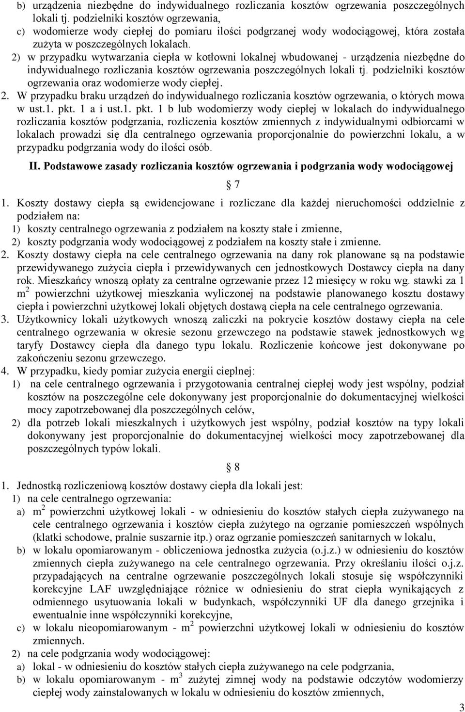 2) w przypadku wytwarzania ciepła w kotłowni lokalnej wbudowanej - urządzenia niezbędne do indywidualnego rozliczania kosztów ogrzewania poszczególnych lokali tj.