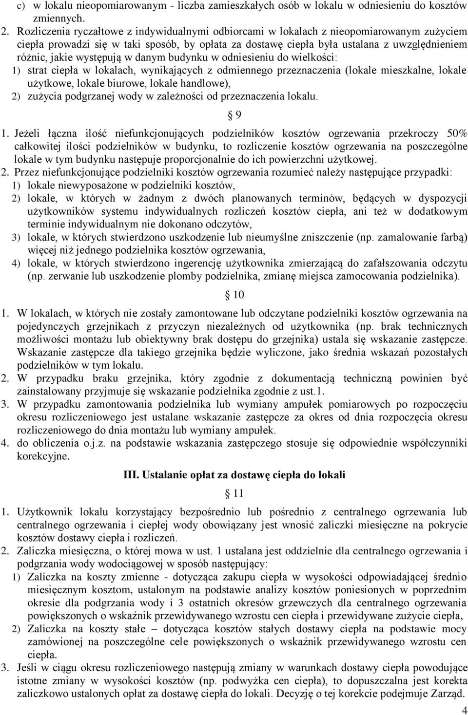 występują w danym budynku w odniesieniu do wielkości: 1) strat ciepła w lokalach, wynikających z odmiennego przeznaczenia (lokale mieszkalne, lokale użytkowe, lokale biurowe, lokale handlowe), 2)