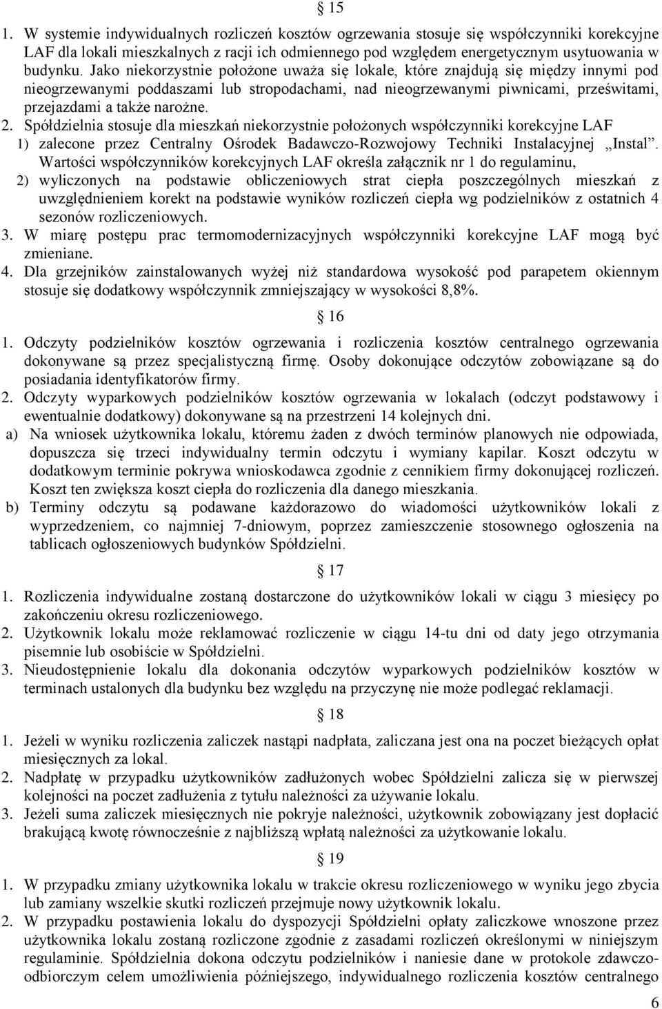 2. Spółdzielnia stosuje dla mieszkań niekorzystnie położonych współczynniki korekcyjne LAF 1) zalecone przez Centralny Ośrodek Badawczo-Rozwojowy Techniki Instalacyjnej Instal.