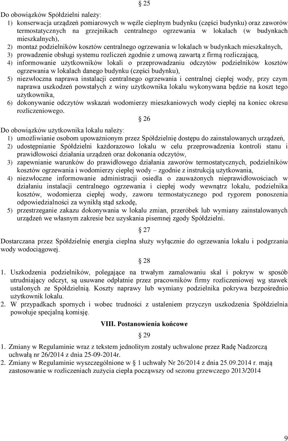 rozliczającą, 4) informowanie użytkowników lokali o przeprowadzaniu odczytów podzielników kosztów ogrzewania w lokalach danego budynku (części budynku), 5) niezwłoczna naprawa instalacji centralnego