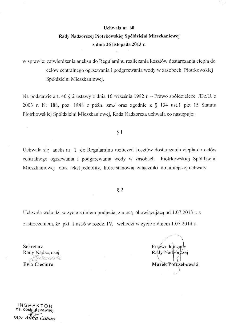 Na podstawie art. 46 2 ustawy z dnia 16 września 1982 r. - Prawo spółdzielcze /Dz.U. z 2003 r. Nr 188, poz. 1848 z późn. zm./ oraz zgodnie z 134 ust.