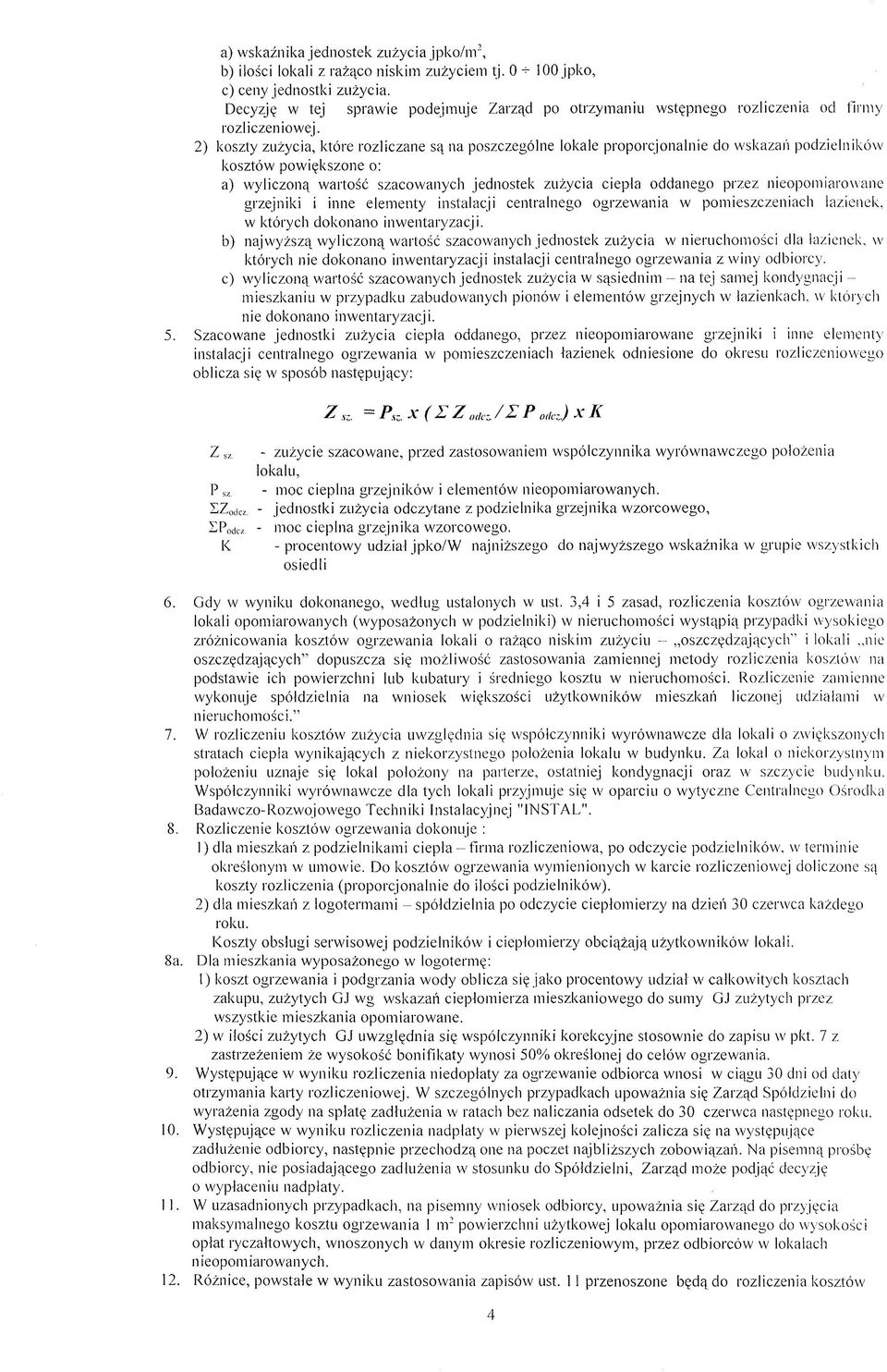 2) koszty zużycia, które rozliczane są na poszczególne lokale proporcjonalnie do wskazań podzielników' kosztów powiększone o: a) wyliczoną wartość szacowanych jednostek zużycia ciepła oddanego przez