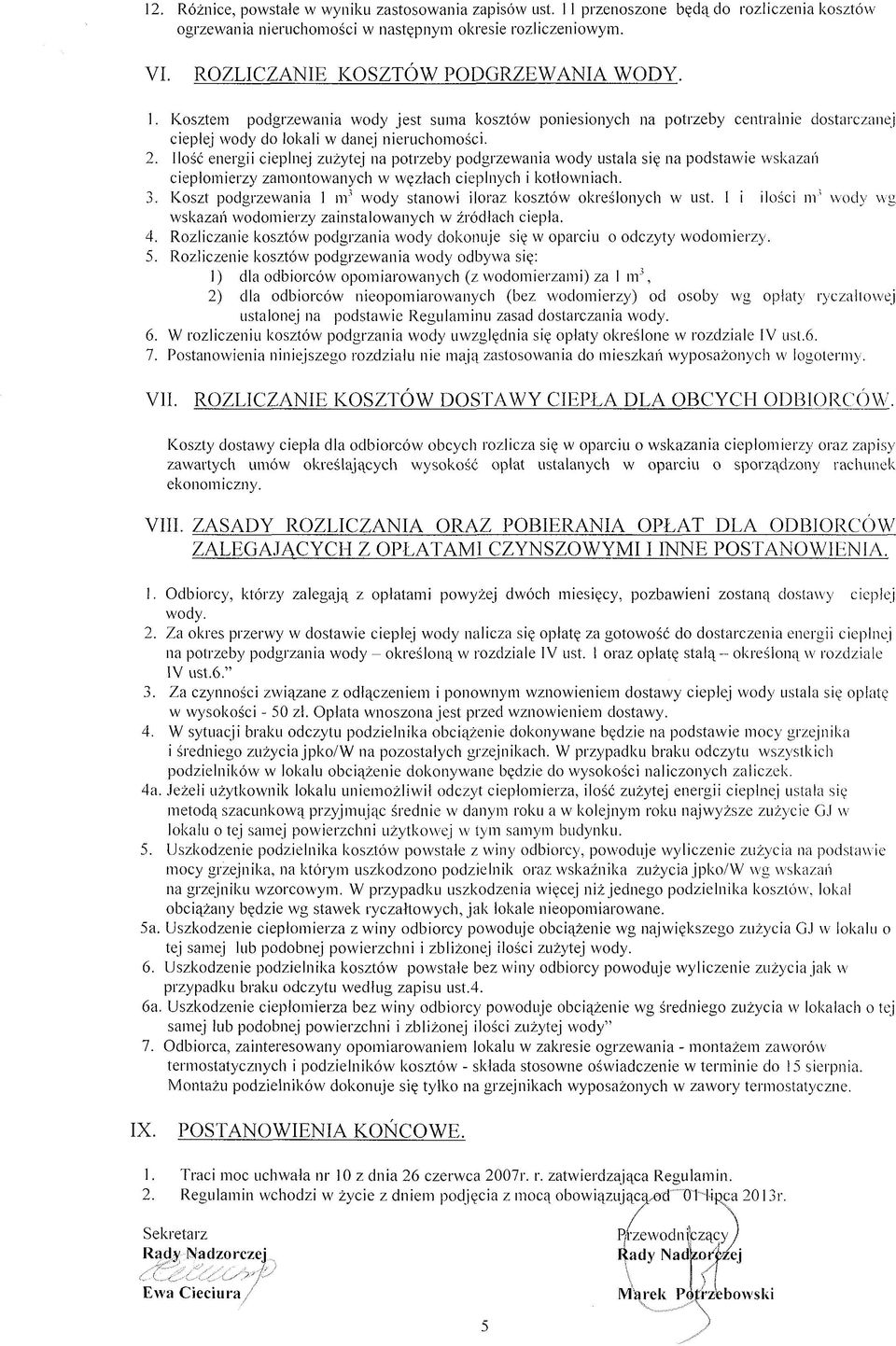 Ilość energii cieplnej zużytej na potrzeby podgrzewania wody ustala się na podstawie wskazań ciepłomierzy zamontowanych w węzłach cieplnych i kotłowniach. 3.