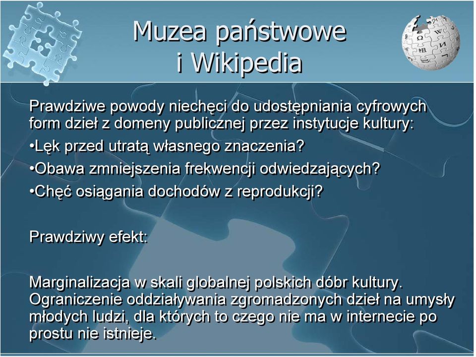 Chęć osiągania dochodów z reprodukcji? Prawdziwy efekt: Marginalizacja w skali globalnej polskich dóbr kultury.