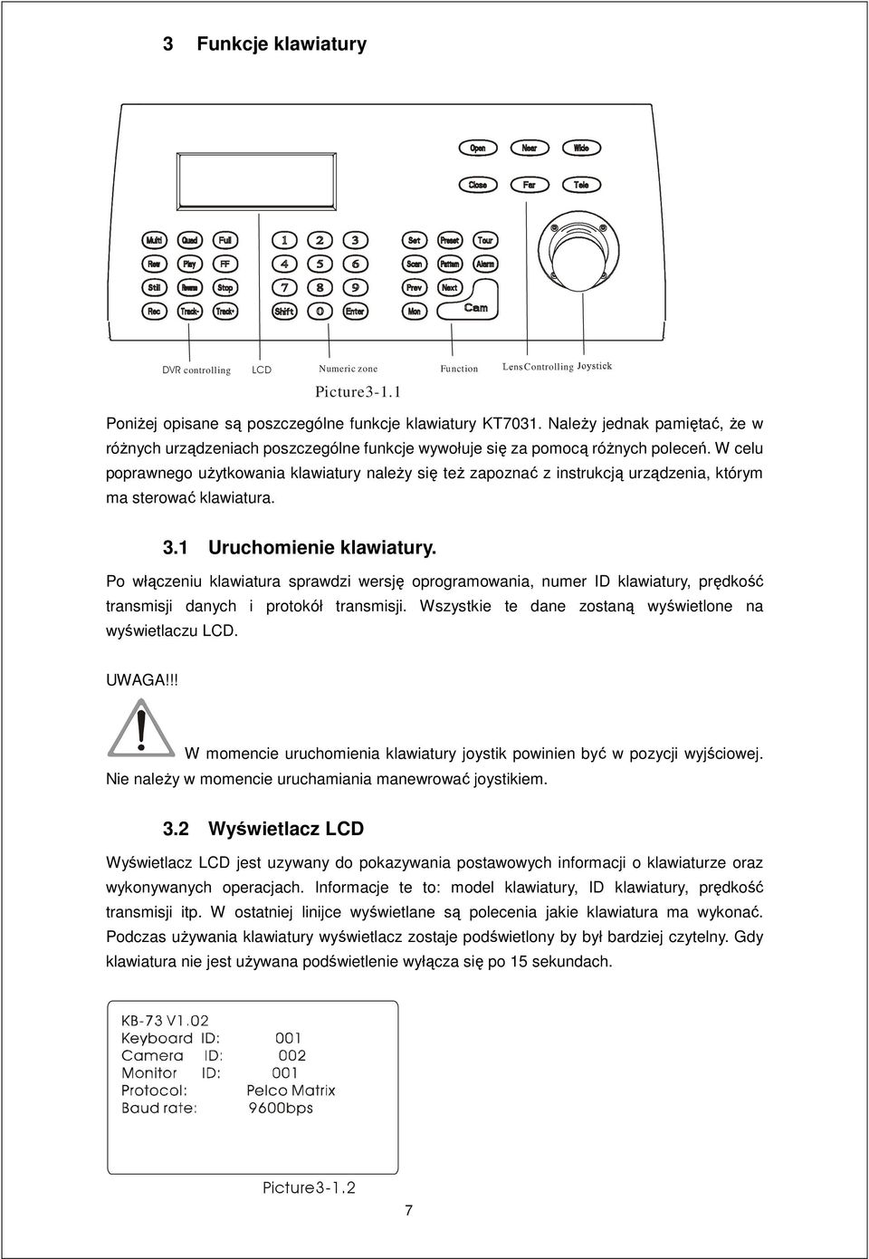 W celu poprawnego użytkowania klawiatury należy się też zapoznać z instrukcją urządzenia, którym ma sterować klawiatura. 3.1 Uruchomienie klawiatury.