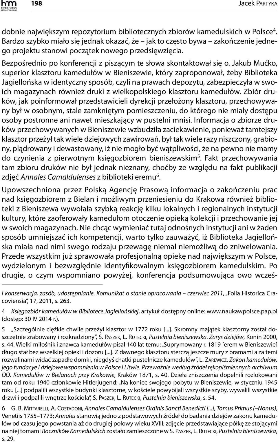 Jakub Mućko, superior klasztoru kamedułów w Bieniszewie, który zaproponował, żeby Biblioteka Jagiellońska w identyczny sposób, czyli na prawach depozytu, zabezpieczyła w swoich magazynach również