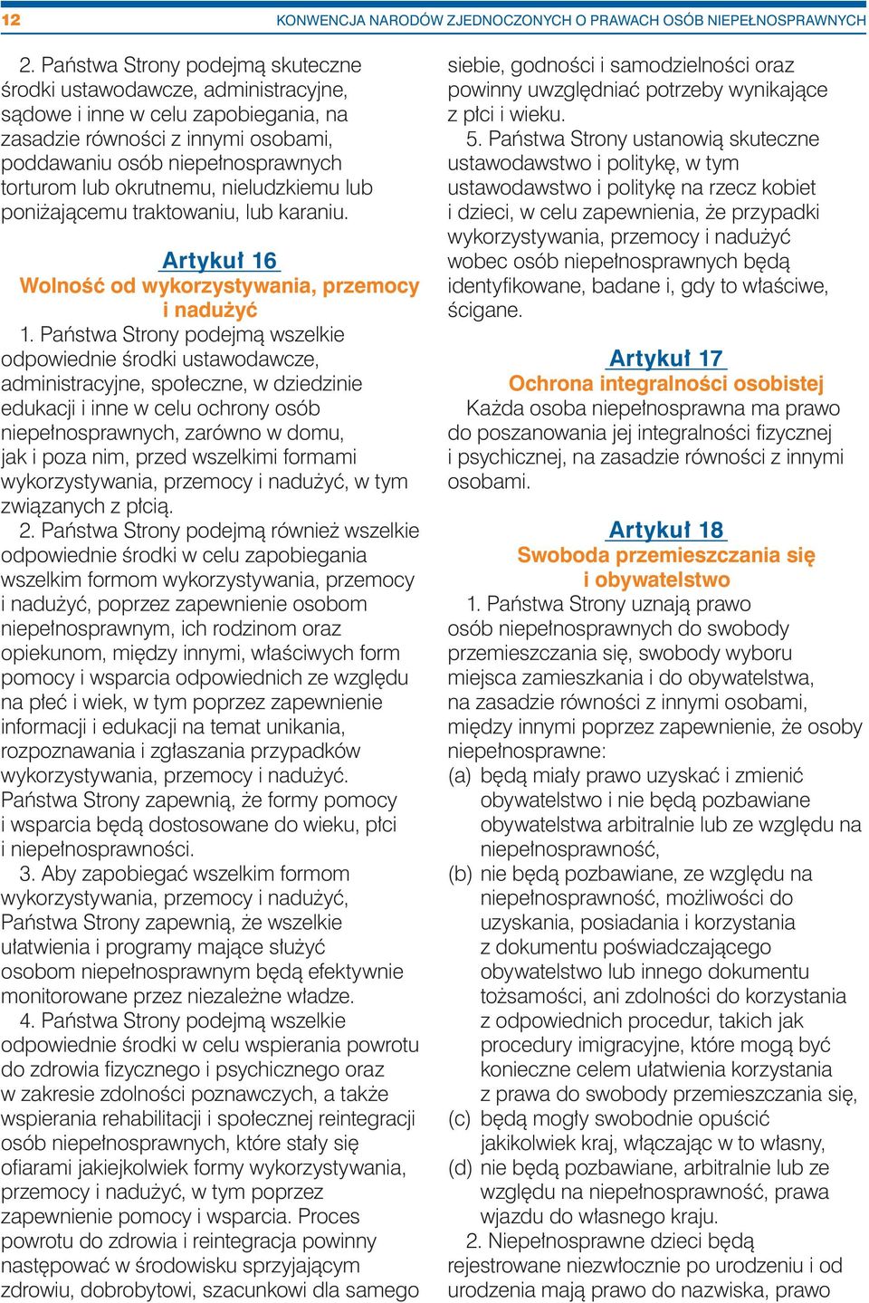 okrutnemu, nieludzkiemu lub poniżającemu traktowaniu, lub karaniu. Artykuł 16 Wolność od wykorzystywania, przemocy i nadużyć 1.