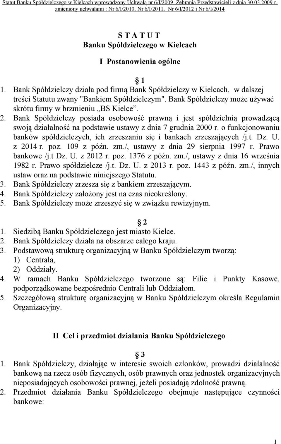 Bank Spółdzielczy posiada osobowość prawną i jest spółdzielnią prowadzącą swoją działalność na podstawie ustawy z dnia 7 grudnia 2000 r.