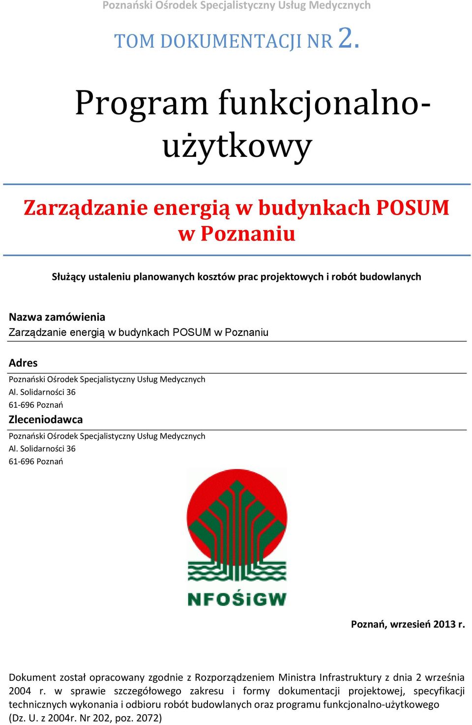 budynkach POSUM w Poznaniu Adres Poznański Ośrodek Specjalistyczny Usług Medycznych Al. Solidarności 36 61-696 Poznań Zleceniodawca Poznański Ośrodek Specjalistyczny Usług Medycznych Al.