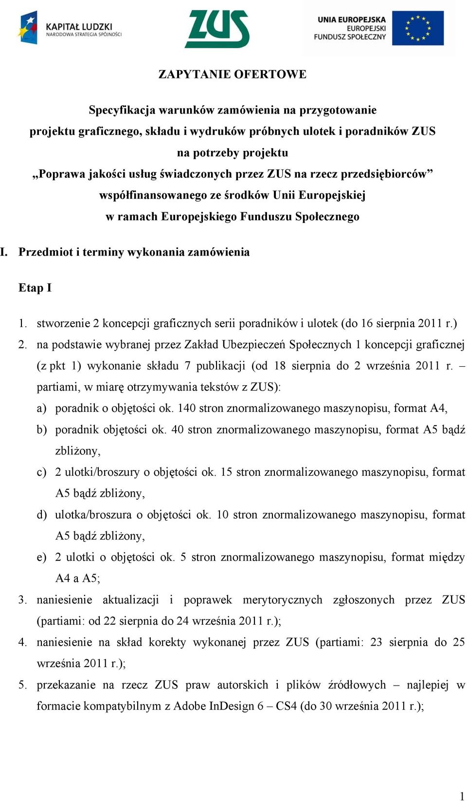 stworzenie 2 koncepcji graficznych serii poradników i ulotek (do 16 sierpnia 2011 r.) 2.