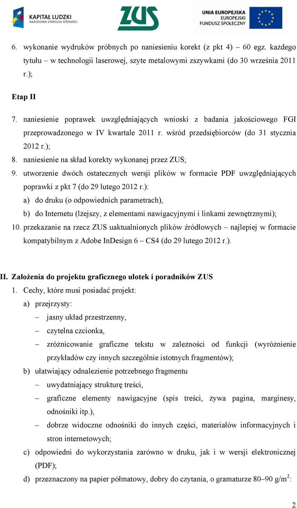 naniesienie na skład korekty wykonanej przez ZUS; 9. utworzenie dwóch ostatecznych wersji plików w formacie PDF uwzględniających poprawki z pkt 7 (do 29 lutego 2012 r.