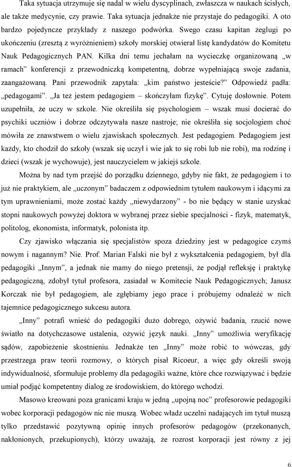 Kilka dni temu jechałam na wycieczkę organizowaną w ramach konferencji z przewodniczką kompetentną, dobrze wypełniającą swoje zadania, zaangażowaną. Pani przewodnik zapytała: kim państwo jesteście?