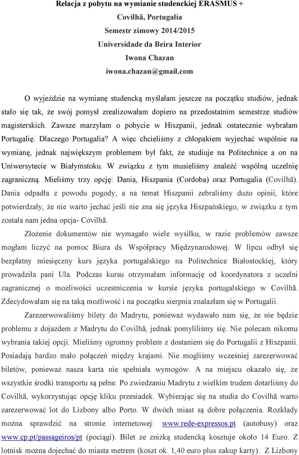 Zawsze marzyłam o pobycie w Hiszpanii, jednak ostatecznie wybrałam Portugalię. Dlaczego Portugalia?