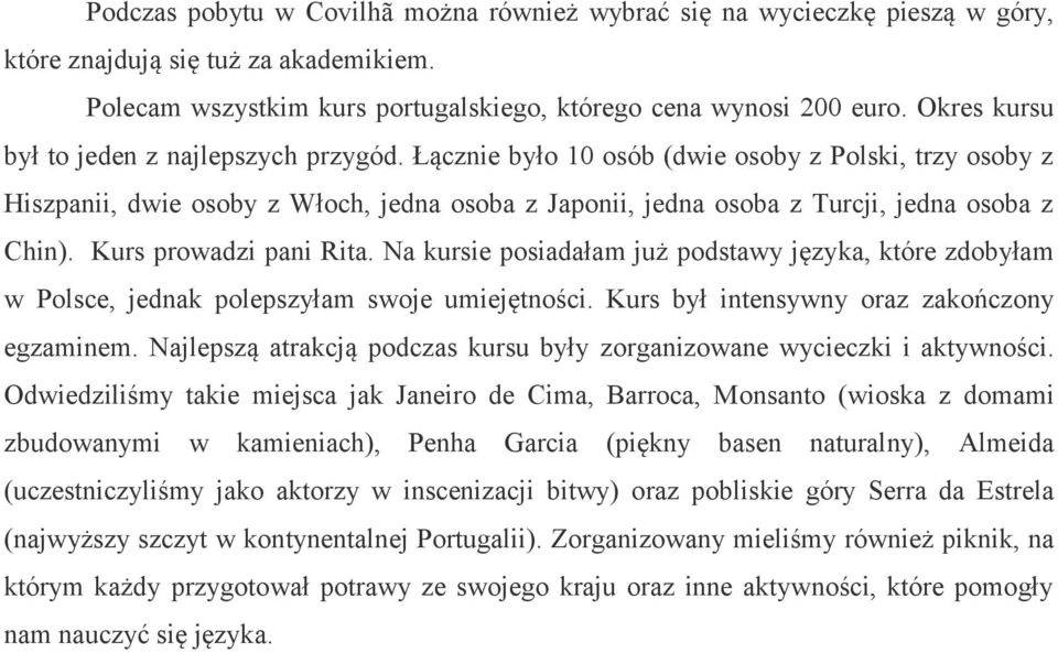 Kurs prowadzi pani Rita. Na kursie posiadałam już podstawy języka, które zdobyłam w Polsce, jednak polepszyłam swoje umiejętności. Kurs był intensywny oraz zakończony egzaminem.