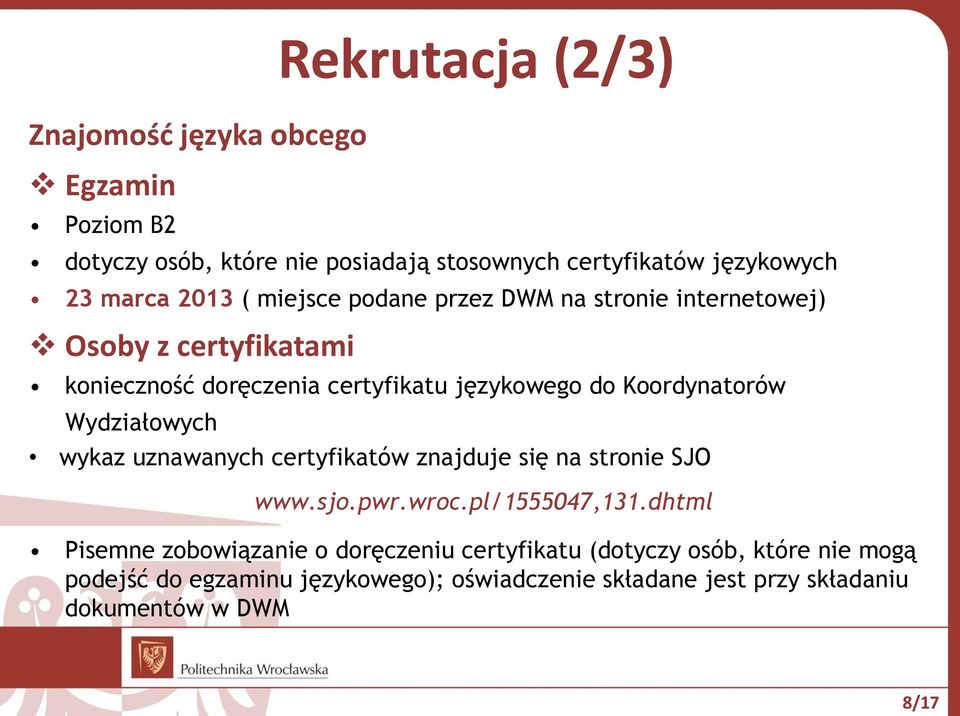 Rekrutacja (2/3) wykaz uznawanych certyfikatów znajduje się na stronie SJO www.sjo.pwr.wroc.pl/1555047,131.