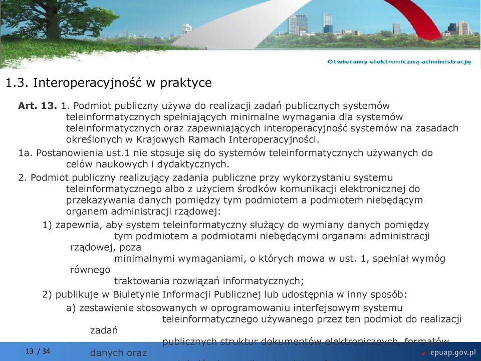 systemów na zasadach określonych w Krajowych Ramach Interoperacyjności. 1a. Postanowienia ust.1 nie stosuje się do systemów teleinformatycznych używanych do celów naukowych i dydaktycznych. 2.