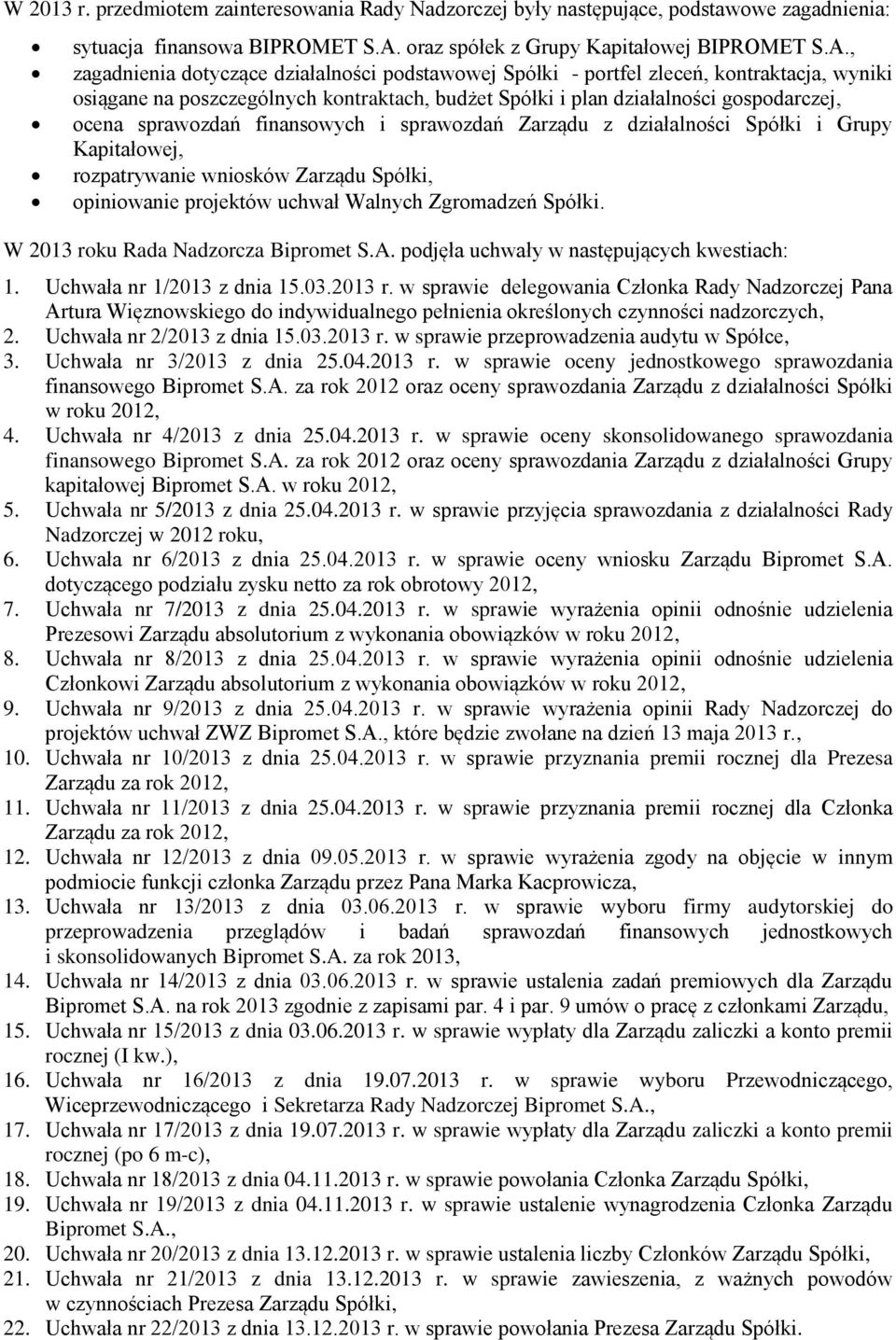 , zagadnienia dotyczące działalności podstawowej Spółki - portfel zleceń, kontraktacja, wyniki osiągane na poszczególnych kontraktach, budżet Spółki i plan działalności gospodarczej, ocena sprawozdań