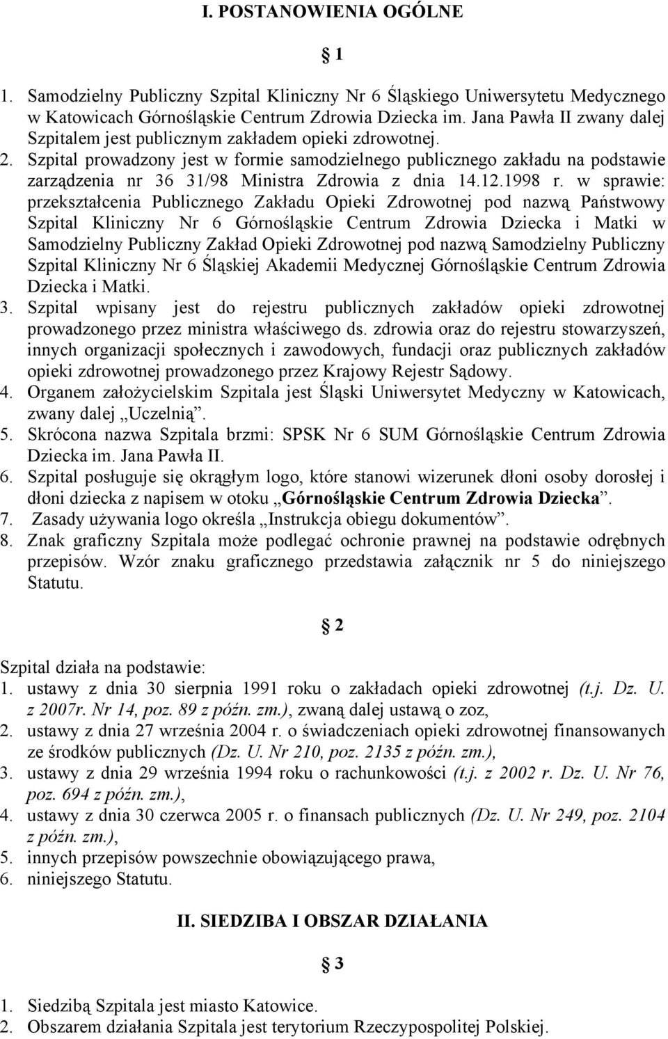 Szpital prowadzony jest w formie samodzielnego publicznego zakładu na podstawie zarządzenia nr 36 31/98 Ministra Zdrowia z dnia 14.12.1998 r.