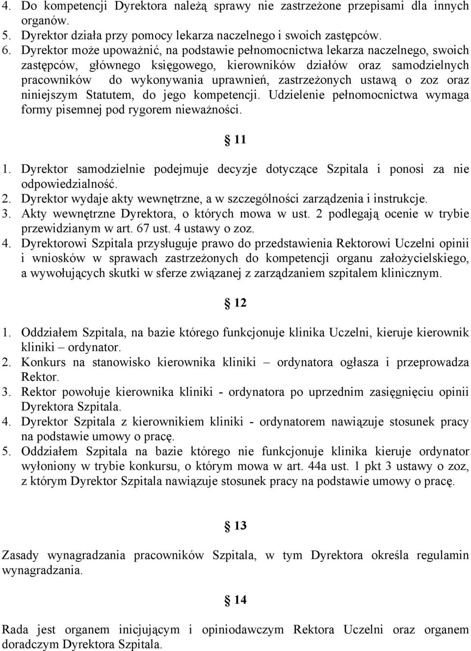 zastrzeżonych ustawą o zoz oraz niniejszym Statutem, do jego kompetencji. Udzielenie pełnomocnictwa wymaga formy pisemnej pod rygorem nieważności. 11 1.