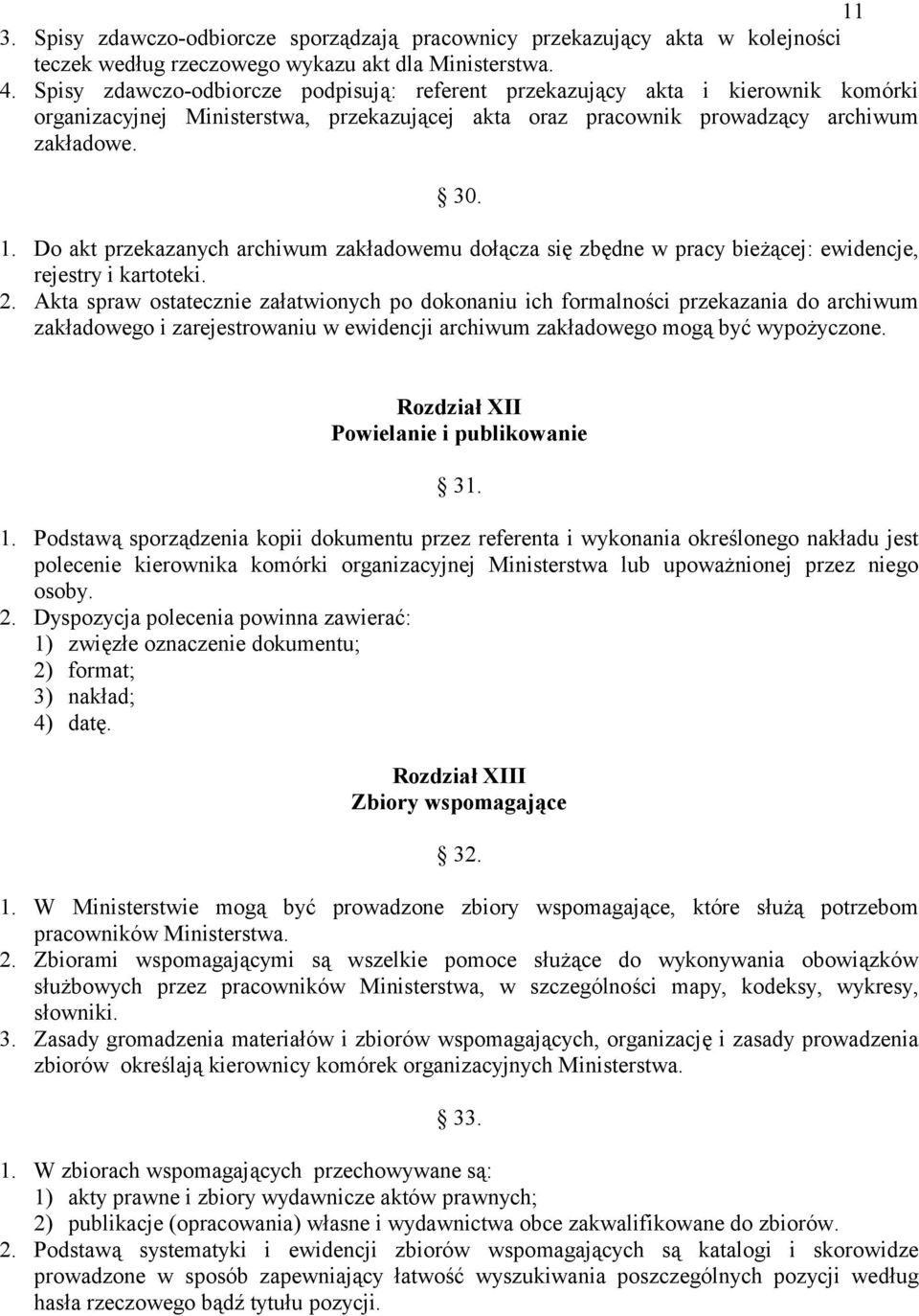 Do akt przekazanych archiwum zakładowemu dołącza się zbędne w pracy bieżącej: ewidencje, rejestry i kartoteki. 2.