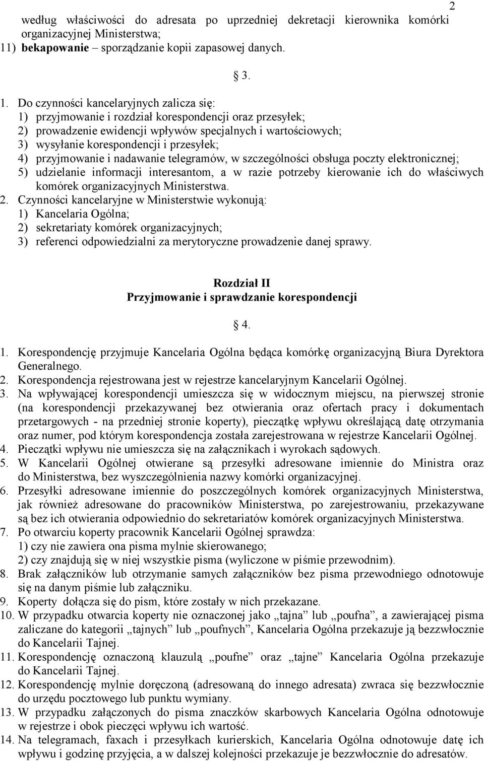 Do czynności kancelaryjnych zalicza się: 1) przyjmowanie i rozdział korespondencji oraz przesyłek; 2) prowadzenie ewidencji wpływów specjalnych i wartościowych; 3) wysyłanie korespondencji i