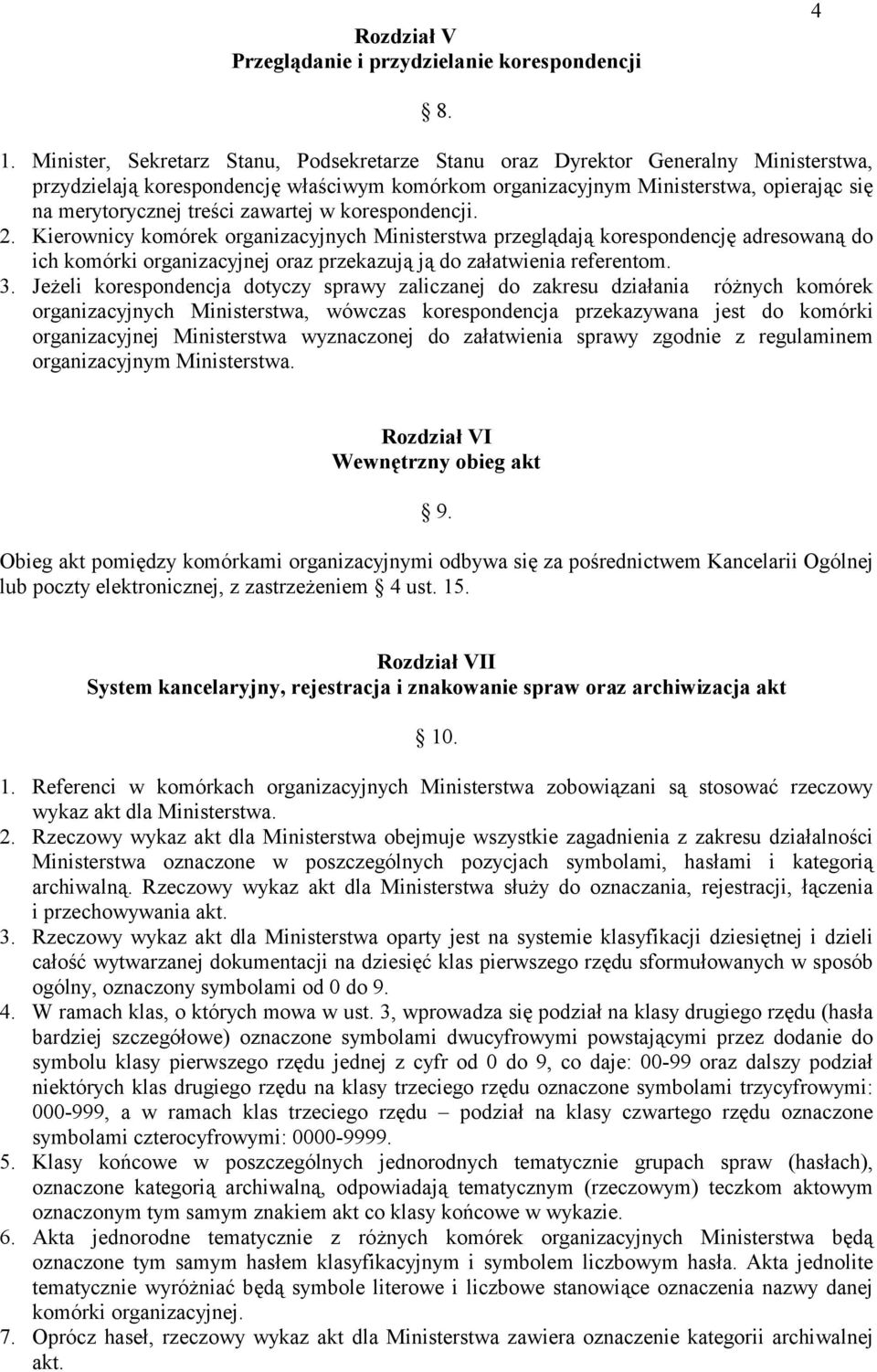 zawartej w korespondencji. 2. Kierownicy komórek organizacyjnych Ministerstwa przeglądają korespondencję adresowaną do ich komórki organizacyjnej oraz przekazują ją do załatwienia referentom. 3.