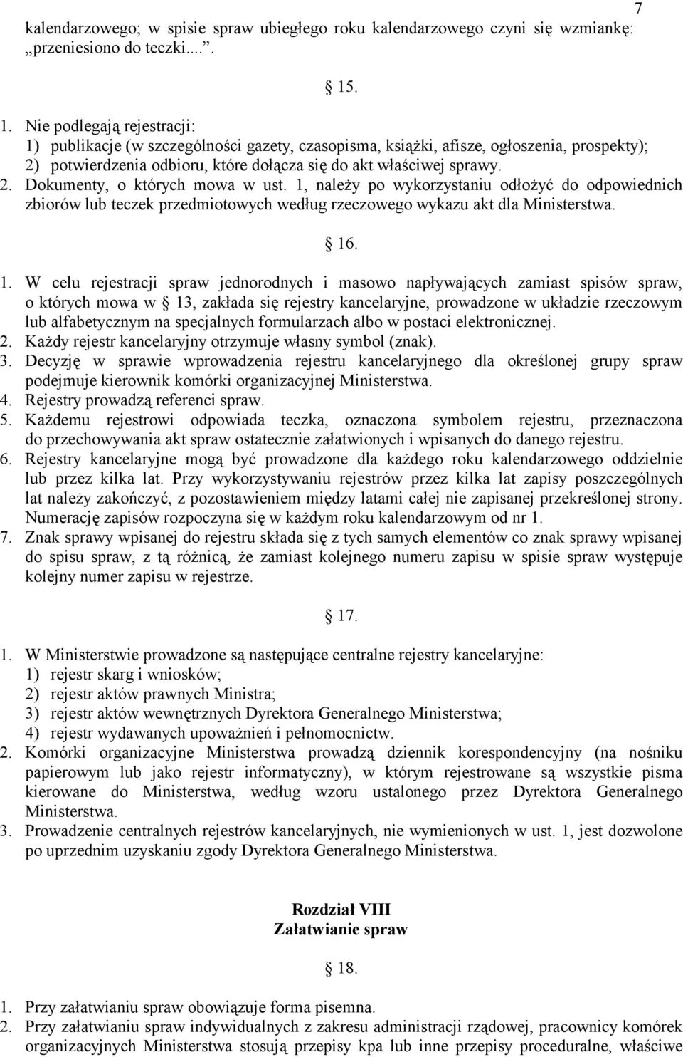 1, należy po wykorzystaniu odłożyć do odpowiednich zbiorów lub teczek przedmiotowych według rzeczowego wykazu akt dla Ministerstwa. 16