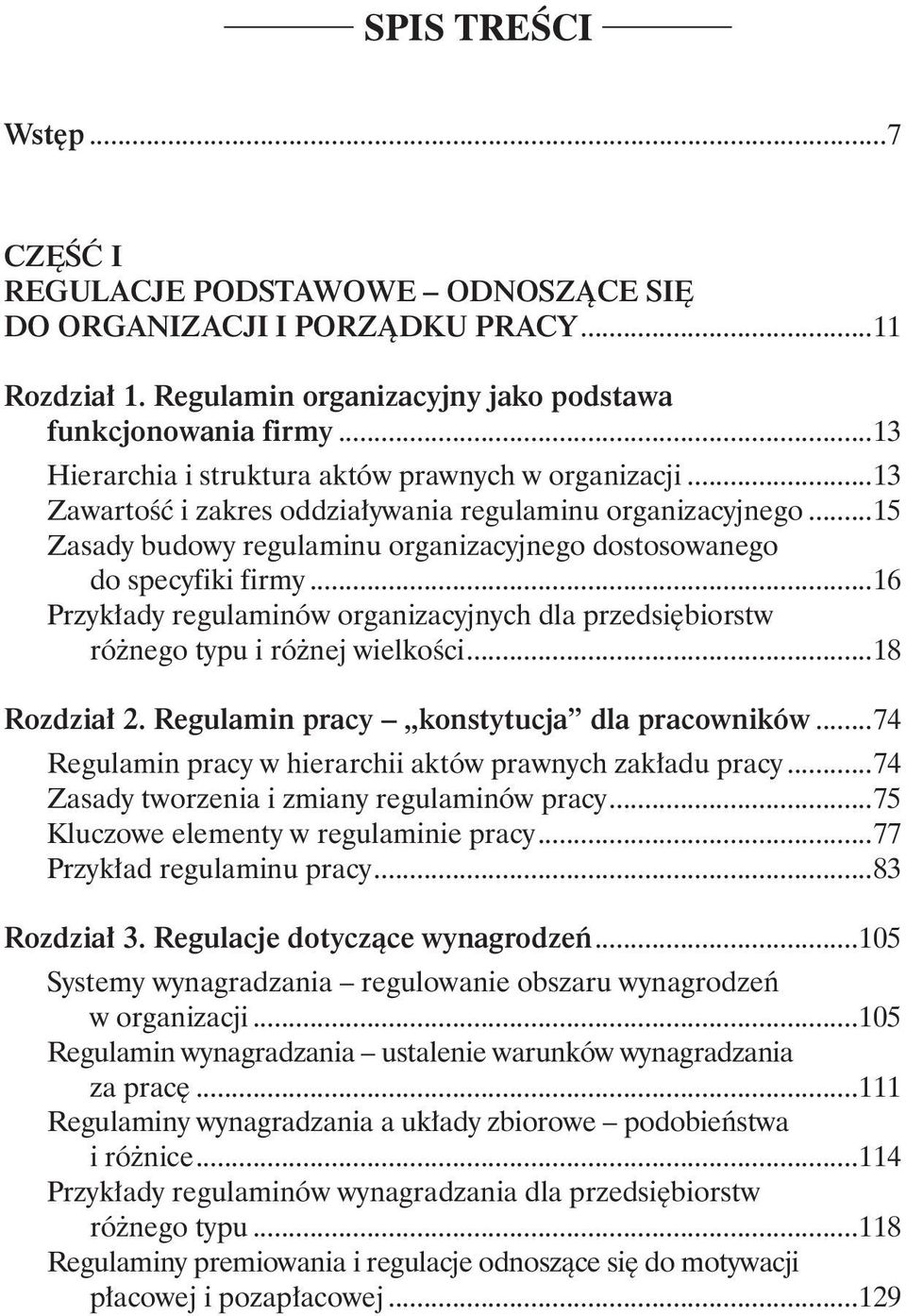 do specyfiki firmy...16 Przykłady regulaminów organizacyjnych dla przedsiębiorstw. różnego typu i różnej wielkości...18 Rozdział 2. Regulamin pracy konstytucja dla pracowników.