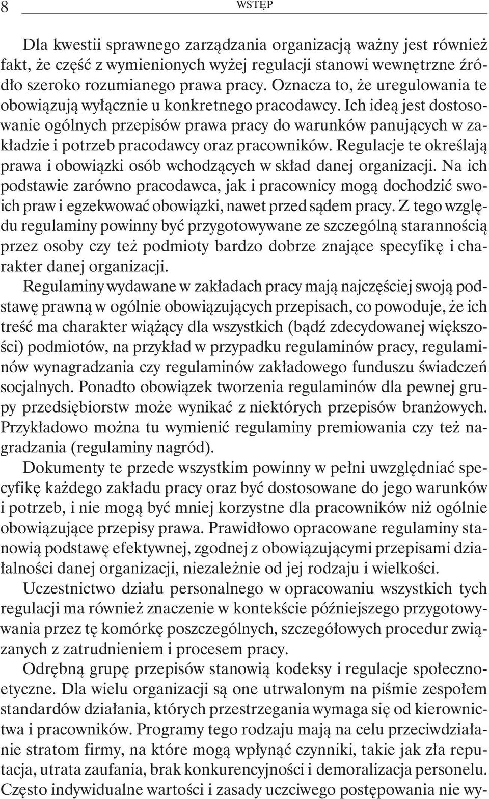 Ich ideą jest dostosowanie ogólnych przepisów prawa pracy do warunków panujących w zakładzie i potrzeb pracodawcy oraz pracowników.