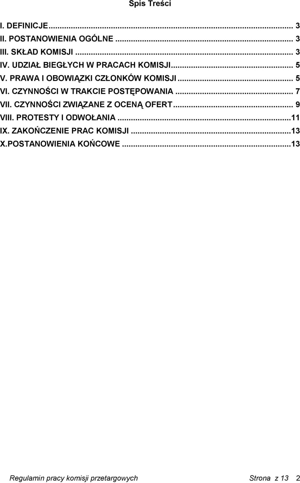 CZYNNOŚCI W TRAKCIE POSTĘPOWANIA... 7 VII. CZYNNOŚCI ZWIĄZANE Z OCENĄ OFERT... 9 VIII.